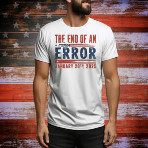 Official The End Of An Error January 20th, 2025 Tee Shirt