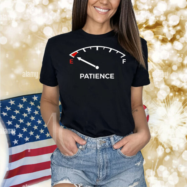 Patience fuel gauge empty Shirt