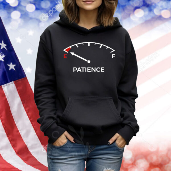 Patience fuel gauge empty Shirt