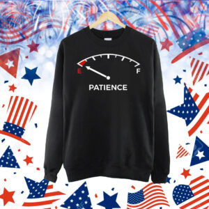 Patience fuel gauge empty Shirt