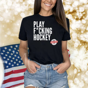 Play fucking hockey Shirt