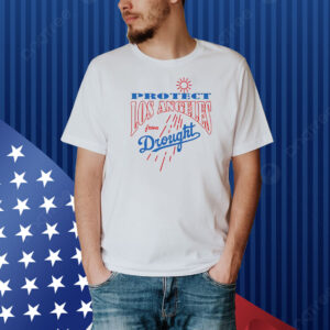Protect Los Angeles from drought Shirt