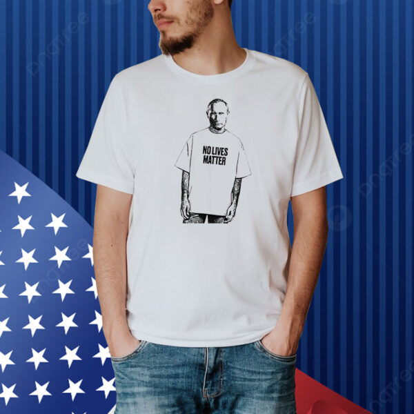 Putin no lives matter Shirt