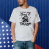 Raccoon I hope your day is trash Shirt