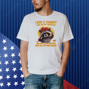 Raccoon I need a timeout send me to the beach Shirt