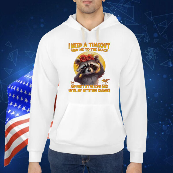 Raccoon I need a timeout send me to the beach Shirt