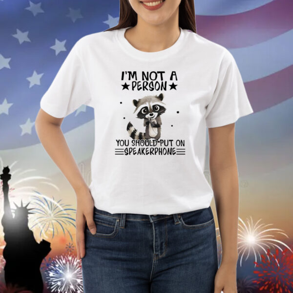Raccoon I’m not a person you should put on speakerphone Shirt