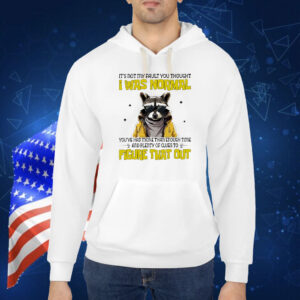 Raccoon it’s not my fault you thought I was normal Shirt