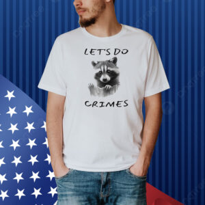 Raccoon let’s do crimes Shirt