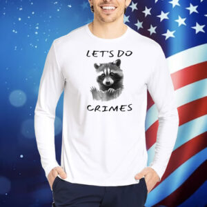 Raccoon let’s do crimes Shirt