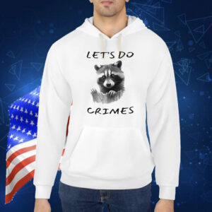 Raccoon let’s do crimes Shirt