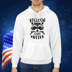 Raccoon lives matter Shirt