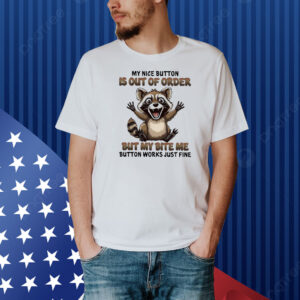 Raccoon my nice button is out of order Shirt