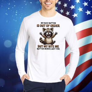 Raccoon my nice button is out of order Shirt