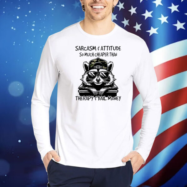 Raccoon sarcasm and attitude so much cheaper than therapy and bail money Shirt