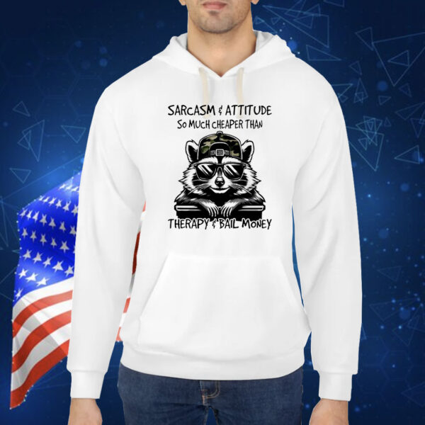 Raccoon sarcasm and attitude so much cheaper than therapy and bail money Shirt