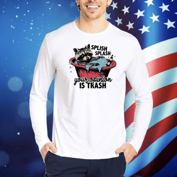 Raccoon splish splash your opinion is trash Shirt