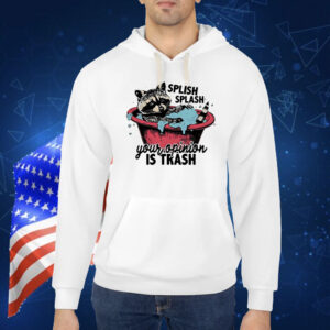 Raccoon splish splash your opinion is trash Shirt
