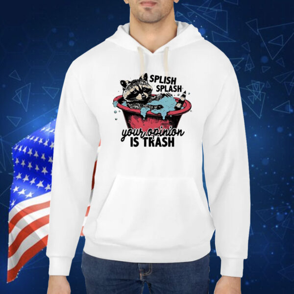 Raccoon splish splash your opinion is trash Shirt