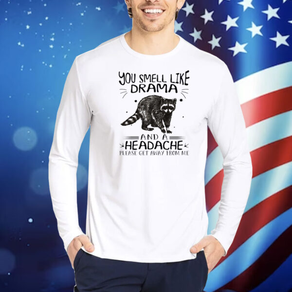 Raccoon you smell like drama and a headache Shirt
