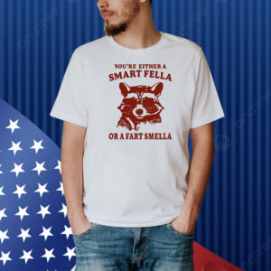 Raccoon you’re either a smart fella or a fart smella Shirt