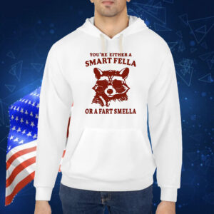 Raccoon you’re either a smart fella or a fart smella Shirt