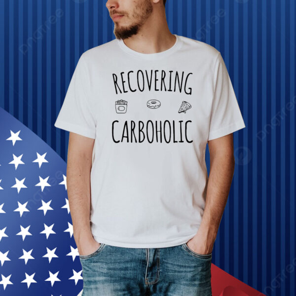 Recovering carboholic Shirt