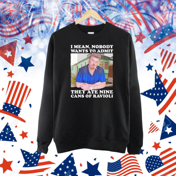 Ricky I mean nobody wants to admit they ate nine cans of ravioli Shirt