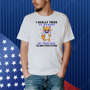 Shiba Inu dog I really tried to behave but there were too many other options Shirt