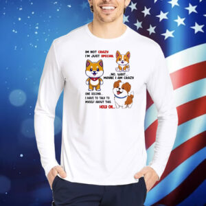 Shiba Inu dog I’m not crazy I’m just special no wait maybe I am crazy one second Shirt