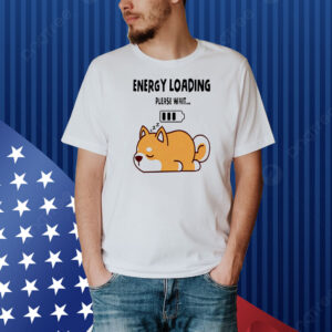 Shiba Inu dog energy loading please wait Shirt
