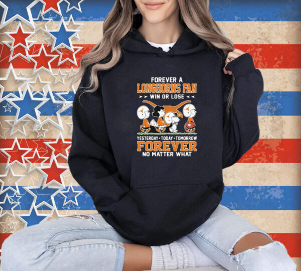 Snoopy And Friends The Peanuts Forever A Texas Longhorns Fan Win Or Lose Yesterday Today Tomorrow Forever No Matter What T-Shirt