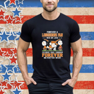 Snoopy And Friends The Peanuts Forever A Texas Longhorns Fan Win Or Lose Yesterday Today Tomorrow Forever No Matter What T-Shirt