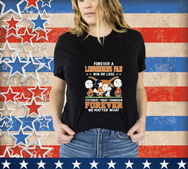 Snoopy And Friends The Peanuts Forever A Texas Longhorns Fan Win Or Lose Yesterday Today Tomorrow Forever No Matter What T-Shirt