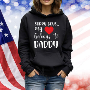 Sorry boys my love belongs to daddy Shirt