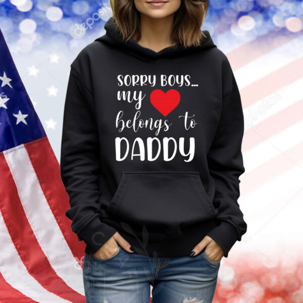 Sorry boys my love belongs to daddy Shirt