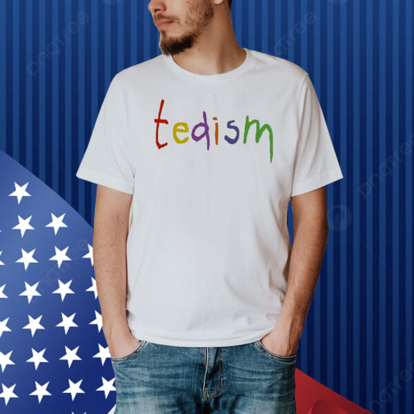 Tedism Shirt