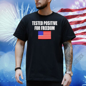Tested positive for freedom Shirt