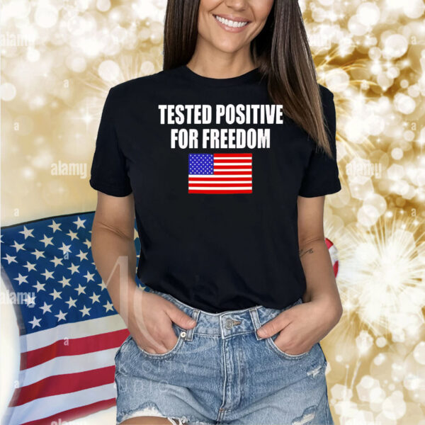 Tested positive for freedom Shirt
