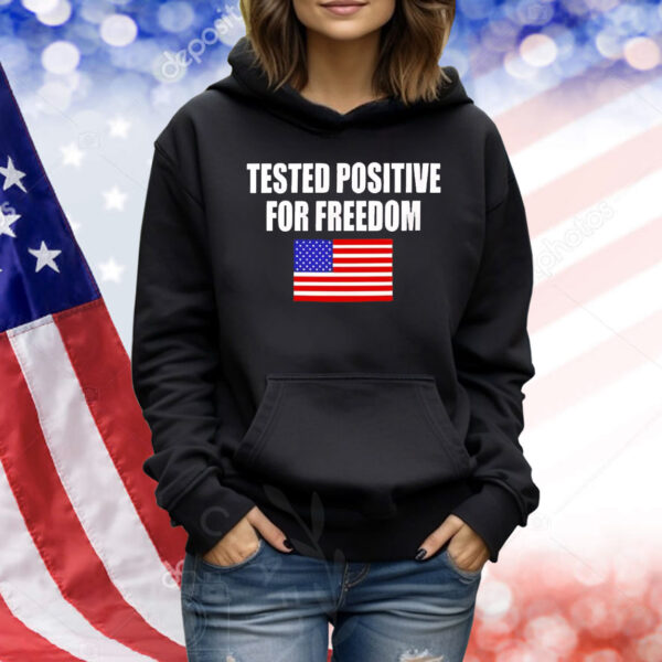 Tested positive for freedom Shirt