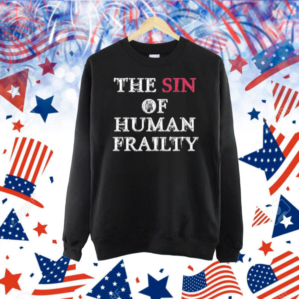 The sin of human frailty Shirt