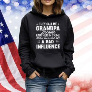 They call me grandpa because partner in crime makes me sound like a bad influence Shirt