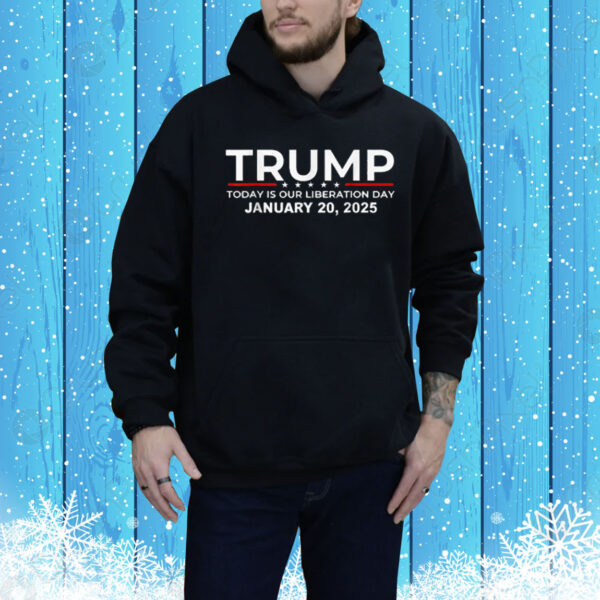 Today Is Our Liberation Day 1/20/25 Trump President Tee Shirt