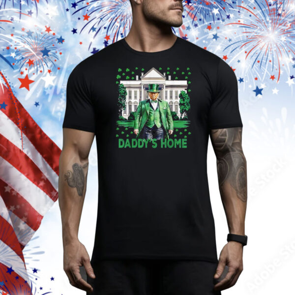 Trump Daddys Home White House St Patricks Day 2025 Tee Shirt