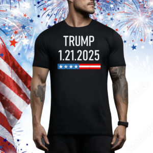 Trump January 25, 2025 - 1.21.2025 Tee Shirt
