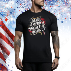 Trump MAKE AMERICA WEALTHY AGAIN Funny US Flag Patriotic Party Tee Shirt