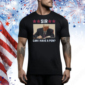 Trump Sir Can I Have A Pen? Tee Shirt