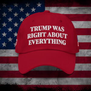 Trump 2025 Was Right About Everything Hat