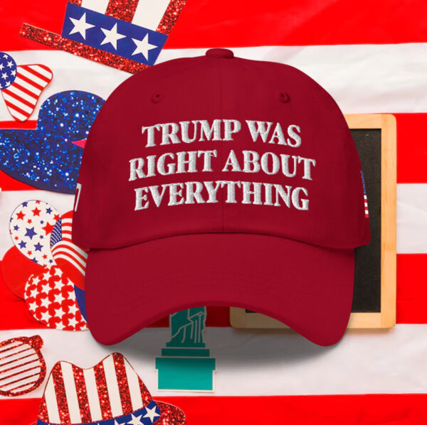 Trump 2025 Was Right About Everything Hat