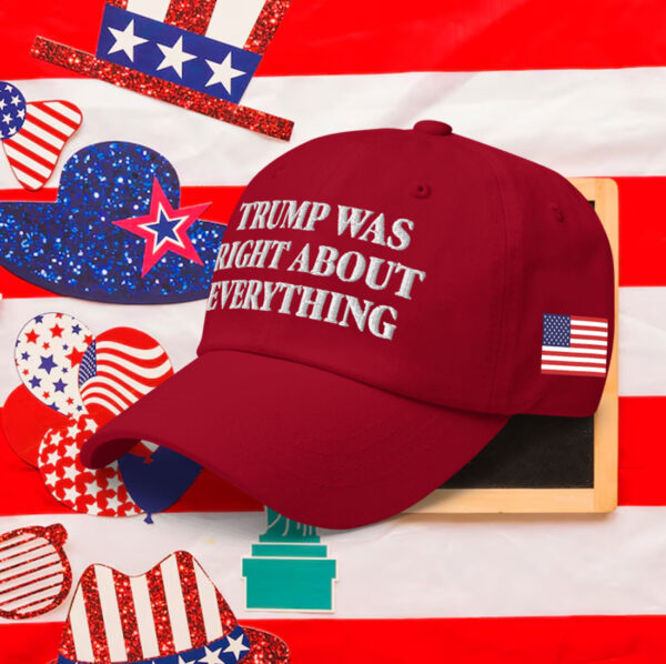 Trump 2025 Was Right About Everything Hat